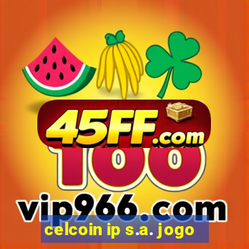 celcoin ip s.a. jogo
